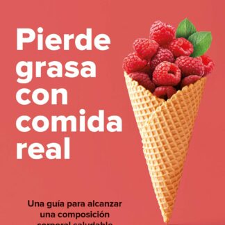 Pierde grasa con comida real Una guía para alcanzar una composición corporal saludable