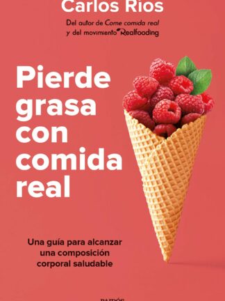 Pierde grasa con comida real Una guía para alcanzar una composición corporal saludable