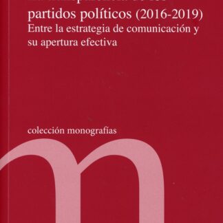 Transparencia de los partidos políticos (2016-2019) Entre la estrategia de comunicación y su apertura efectiva