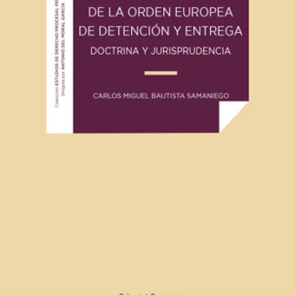 Estudio sistemático de la orden europea de detención y entrega. Doctrina y jurisprudencia