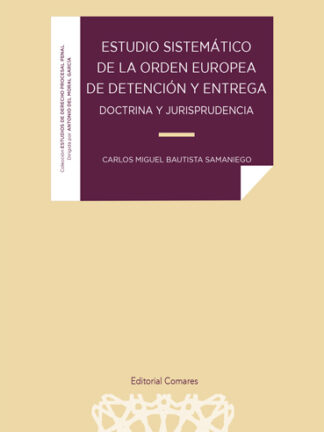 Estudio sistemático de la orden europea de detención y entrega. Doctrina y jurisprudencia