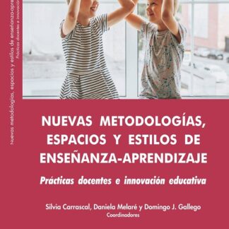 Nuevas metodologías, espacios y estilos de enseñanza-aprendizaje: Prácticas docentes e innovación educativa