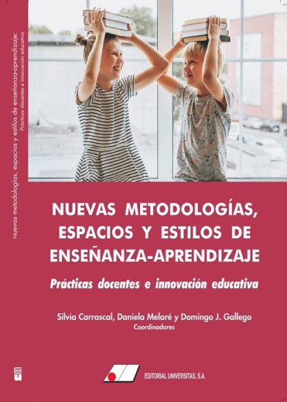 Nuevas metodologías, espacios y estilos de enseñanza-aprendizaje: Prácticas docentes e innovación educativa