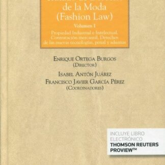 Tratado de derecho de la moda ( Fashion law) Vol. I Propiedad industrial e intelectual, contratación mercantil, derechos de las nuevas tecnologías, penal y aduanas