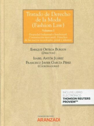 Tratado de derecho de la moda ( Fashion law) Vol. I Propiedad industrial e intelectual, contratación mercantil, derechos de las nuevas tecnologías, penal y aduanas