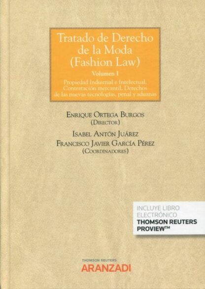 Tratado de derecho de la moda ( Fashion law) Vol. I Propiedad industrial e intelectual, contratación mercantil, derechos de las nuevas tecnologías, penal y aduanas