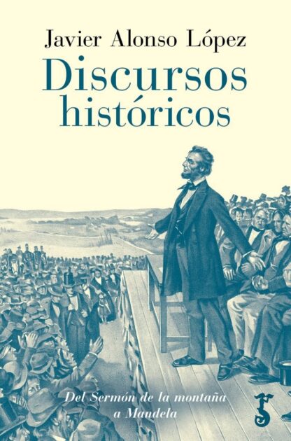 Discursos históricos. Del sermón de la montaña a Mandela