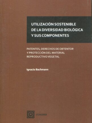 Utilización sostenible de la diversidad biológica y sus componentes. Patentes, derechos de obtentor y protección del material reproductivo vegetal