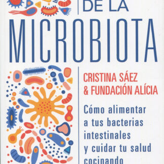 Ciencia de la microbiota. Cómo alimentar a tus bacterias instestinales y cuidar tu salud cocinando