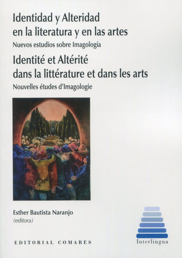 Identidad y alteridad en la literatura y en las artes. Nuevos estudios sobre Imagología. Identité et altérité dans la littérature et dans les arts. Nouvelles études d'imagologie-0