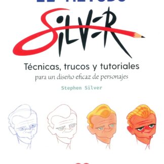 Método Silver. Técnicas, trucos y tutoriales para un diseño eficaz de personajes