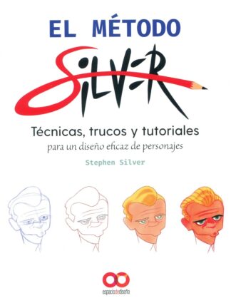 Método Silver. Técnicas, trucos y tutoriales para un diseño eficaz de personajes