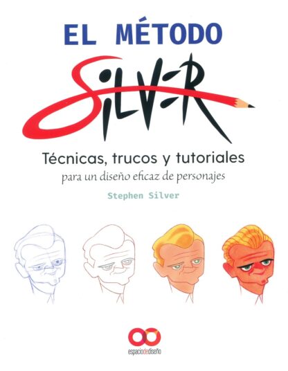 Método Silver. Técnicas, trucos y tutoriales para un diseño eficaz de personajes