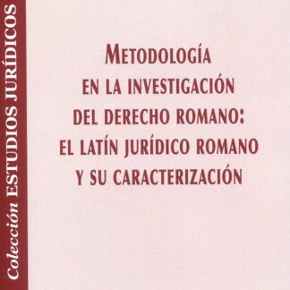 Metodología en la investigación del derecho romano: El latín jurídico romano y su caracterización