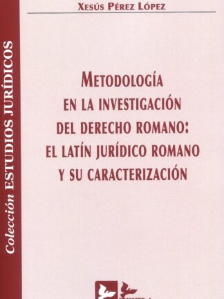 Metodología en la investigación del derecho romano: El latín jurídico romano y su caracterización