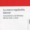 La nueva regulación laboral. Comentarios a la reforma laboral 2021 y 2022