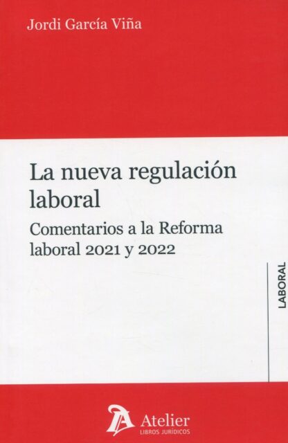 La nueva regulación laboral. Comentarios a la reforma laboral 2021 y 2022