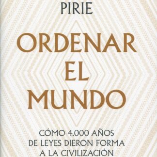 Ordenar el mundo. Cómo 4.000 años de leyes dieron forma a la civilización