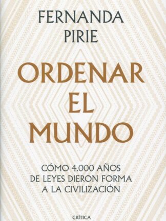 Ordenar el mundo. Cómo 4.000 años de leyes dieron forma a la civilización