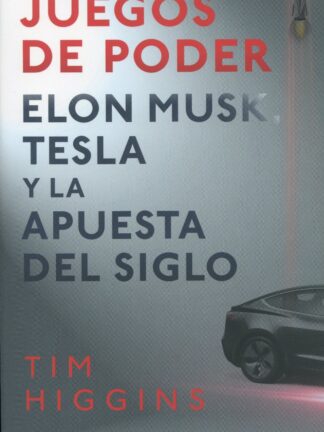 Juegos de poder. Elon Musk, Tesla y la apuesta del siglo