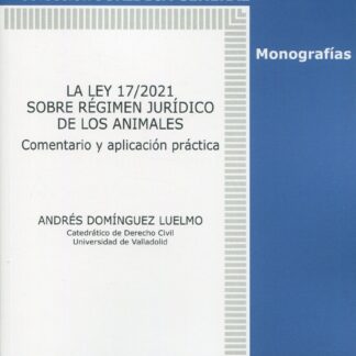 Ley 17/2021 sobre régimen jurídico de los animales. Comentario y aplicación práctica