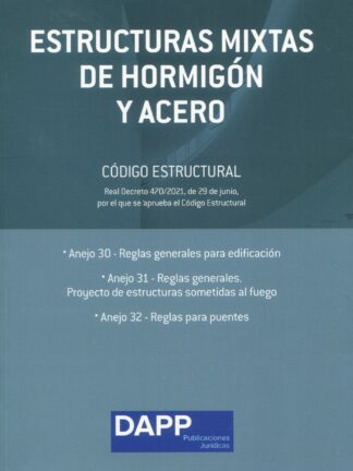 Estructuras mixtas de Hormigón y acero. Anejos 30,31 Y 32 del Real Decreto 470/2021, de 29 de junio, por el que se aprueba el Código Estructural