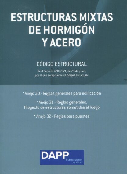 Estructuras mixtas de Hormigón y acero. Anejos 30,31 Y 32 del Real Decreto 470/2021, de 29 de junio, por el que se aprueba el Código Estructural