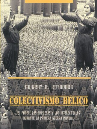 Colectivismo bélico. El poder, las empresas y los intelectuales durante la Primera Guerra Mundial