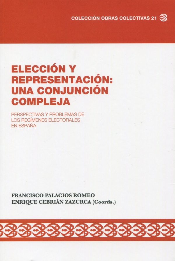 Elección y Representación: Una conjunción compleja. Perspectivas y problemas de los regímenes electorales en España-0