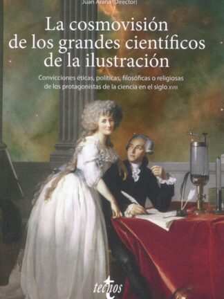 La cosmovisión de los grandes científicos de la Ilustración. Convicciones éticas, políticas, filosóficas o religiosas de los protagonistas de la ciencia en el siglo XVIII