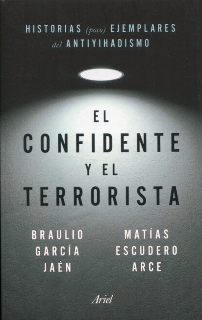 El confidente y el terrorista. Historias (poco) ejemplares del antiyihadismo