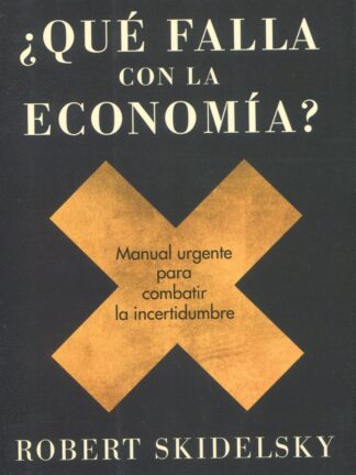 ¿Qué falla con la economía? Manual urgente para combatir la incertidumbre