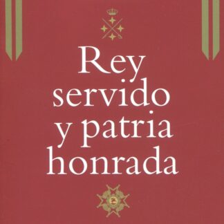 Rey servido y patria honrada. Una visión de la defensa de España