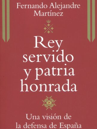 Rey servido y patria honrada. Una visión de la defensa de España