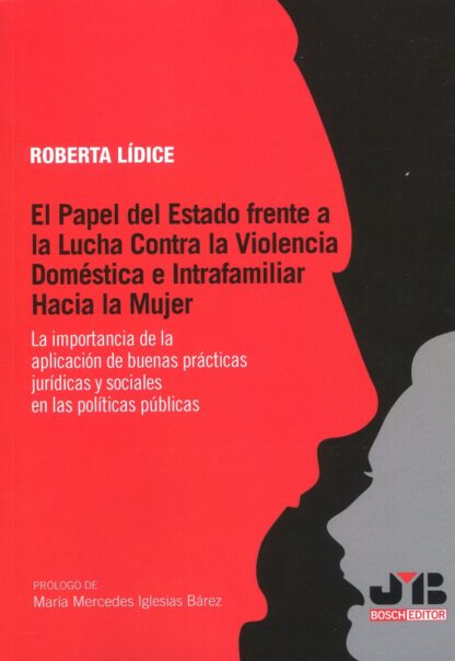 El papel del estado frente a la lucha contra la violencia doméstica e intrafamiliar hacia la mujer. La importancia de la aplicación de buenas prácticas jurídicas y sociales en las políticas públicas