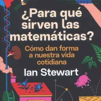 ¿Para qué sirven las matemáticas? Cómo dan forma a nuestra vida cotidiana