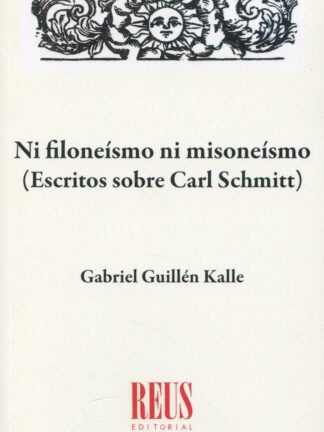 Ni filoneísmo ni misoneísmo (Escritos sobre Carl Schmitt)