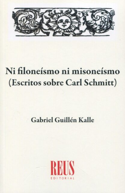 Ni filoneísmo ni misoneísmo (Escritos sobre Carl Schmitt)