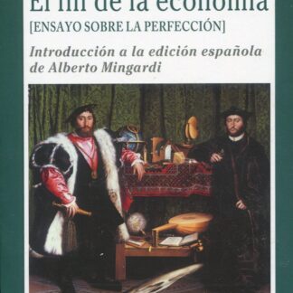 El fin de la economía (Ensayo sobre la perfección) Introducción a la edición española de Alberto Mingardi