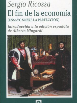 El fin de la economía (Ensayo sobre la perfección) Introducción a la edición española de Alberto Mingardi