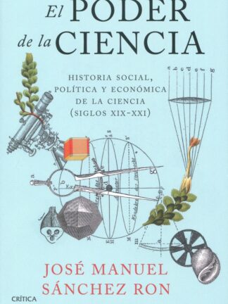 El poder de la ciencia. Historia social, política y económica de la ciencia (siglos XIX-XXI)