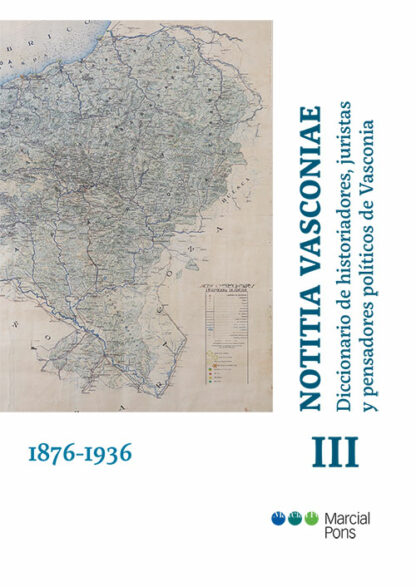 Notitia Vasconiae. Diccionario de historiadores, juristas y pensadores políticos de Vasconia. Tomo III. 1876-1936