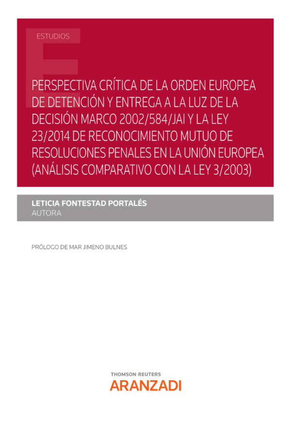 Perspectiva crítica de la orden europea de detención y entrega a la luz de la Decisión Marco 2002/584/JAI y la Ley 23/2014 de reconocimiento mutuo de resoluciones penales en al Unión Europea (Análisis comparativo con la Ley 3/2003)-0