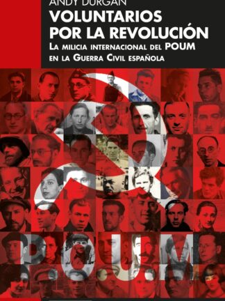 Voluntarios por la revolución. La milicia internacional del POUM en la Guerra Civil española