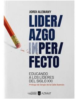 Liderazgo imperfecto. Educando a los líderes del siglo XXI
