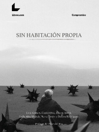 Sin habitación propia. Crónicas sobre mujeres sin hogar de norte a sur