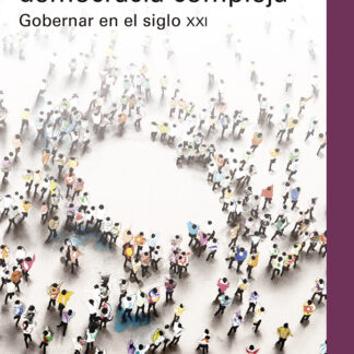 Una teoría de la democracia compleja. Gobernar en el siglo XXI