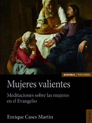 Mujeres valientes. Meditaciones sobre las mujeres en el Evangelio
