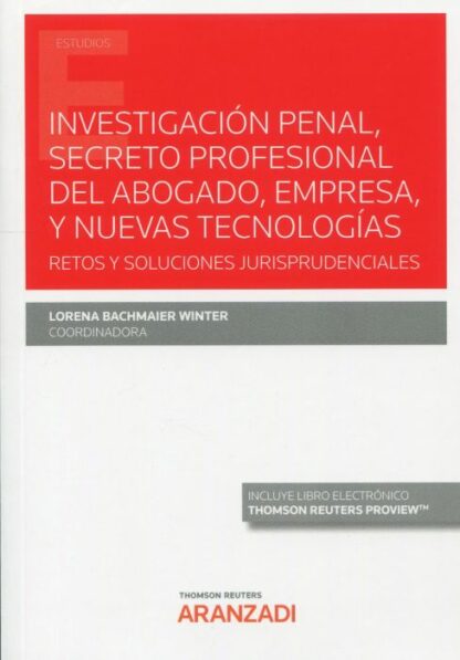 Investigación penal, secreto profesional del abogado, empresa nuevas tecnologías. Retos y soluciones jurisprudenciales