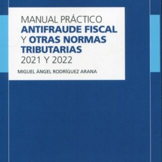 Manual práctico Antifraude fiscal y otras normas tributarias 2021-2022